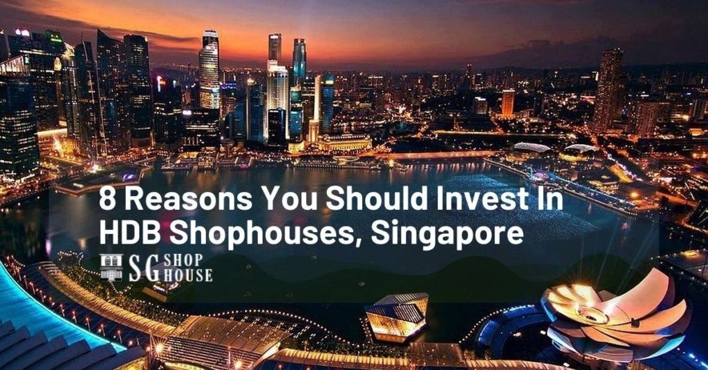 8 REASONS YOU SHOULD INVEST IN HDB SHOPHOUSES, SINGAPORE